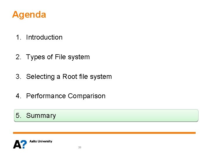 Agenda 1. Introduction 2. Types of File system 3. Selecting a Root file system