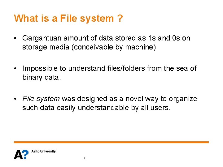 What is a File system ? • Gargantuan amount of data stored as 1