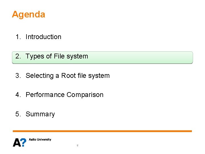 Agenda 1. Introduction 2. Types of File system 3. Selecting a Root file system