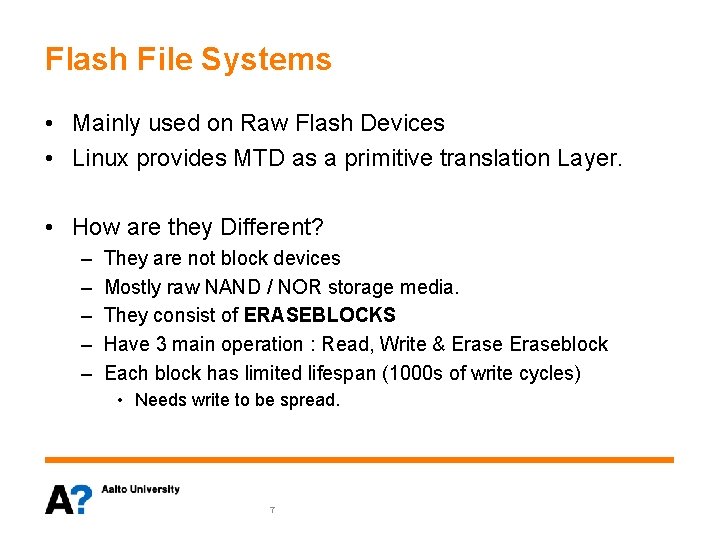 Flash File Systems • Mainly used on Raw Flash Devices • Linux provides MTD