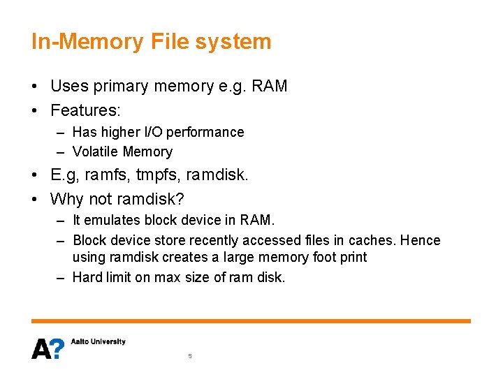 In-Memory File system • Uses primary memory e. g. RAM • Features: – Has