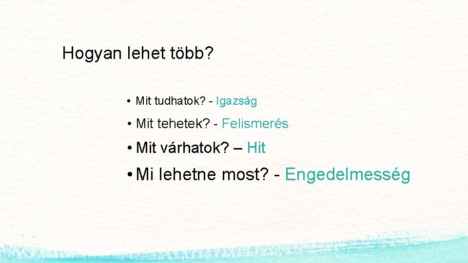 Hogyan lehet több? • Mit tudhatok? - Igazság • Mit tehetek? - Felismerés •