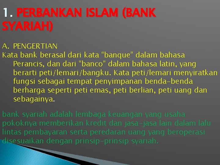 1. PERBANKAN ISLAM (BANK SYARIAH) A. PENGERTIAN Kata bank berasal dari kata “banque” dalam