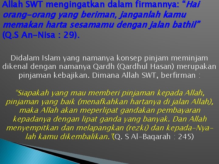 Allah SWT mengingatkan dalam firmannya: “Hai orang-orang yang beriman, janganlah kamu memakan harta sesamamu