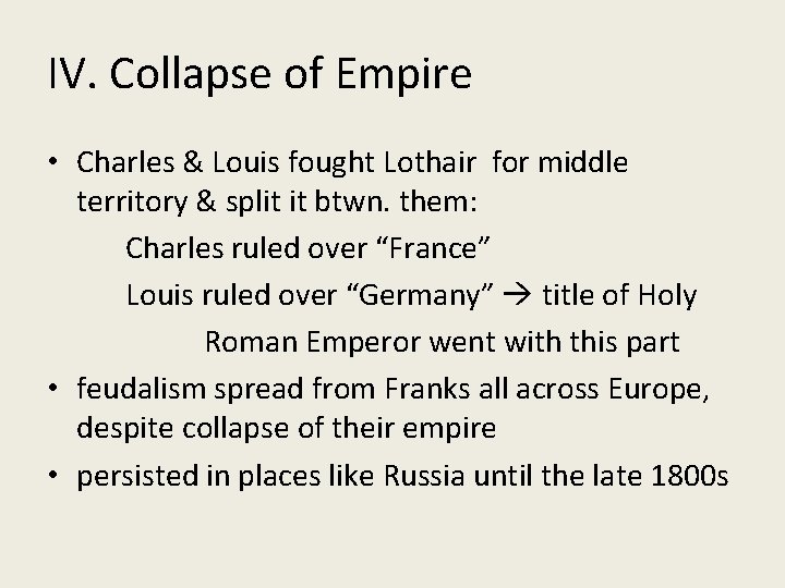 IV. Collapse of Empire • Charles & Louis fought Lothair for middle territory &