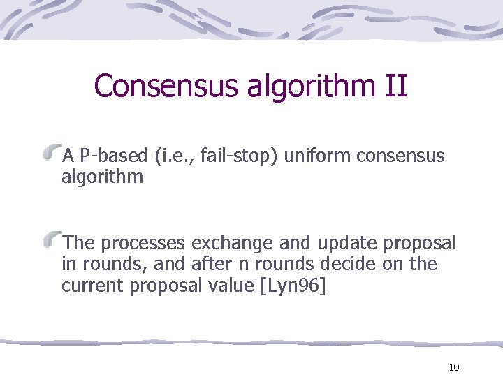 Consensus algorithm II A P-based (i. e. , fail-stop) uniform consensus algorithm The processes