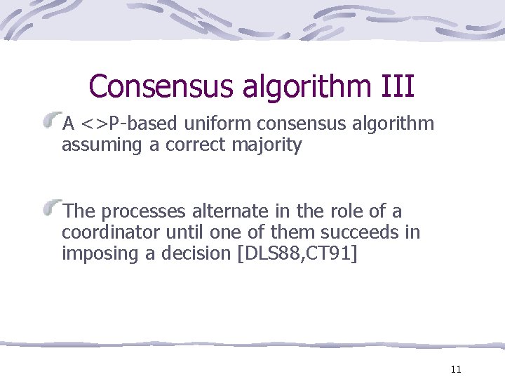 Consensus algorithm III A <>P-based uniform consensus algorithm assuming a correct majority The processes