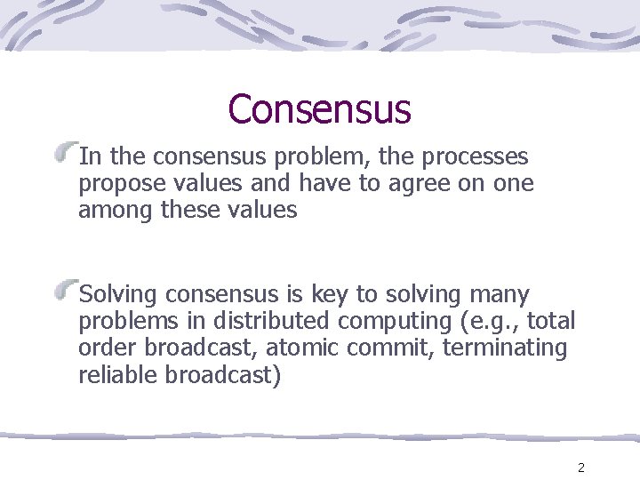 Consensus In the consensus problem, the processes propose values and have to agree on