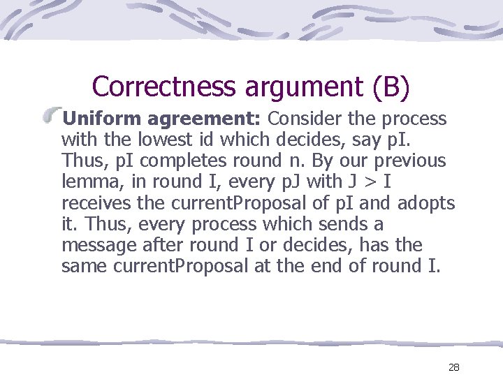 Correctness argument (B) Uniform agreement: Consider the process with the lowest id which decides,