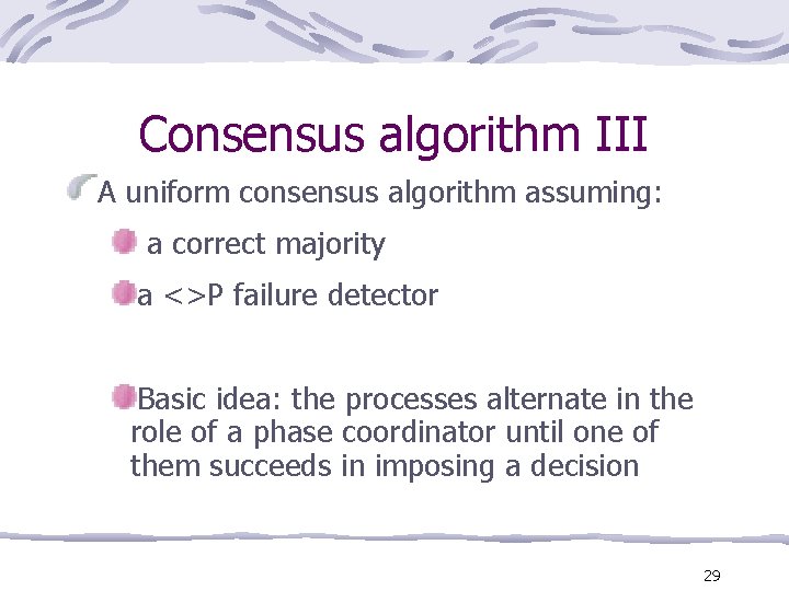 Consensus algorithm III A uniform consensus algorithm assuming: a correct majority a <>P failure