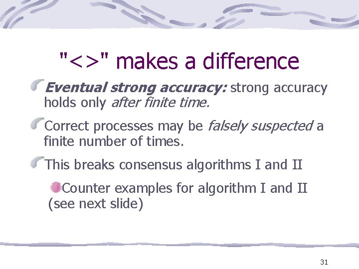 "<>" makes a difference Eventual strong accuracy: strong accuracy holds only after finite time.