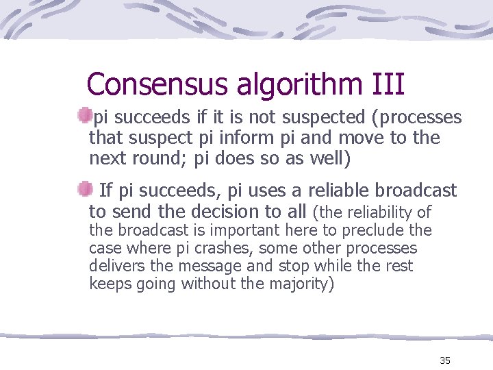 Consensus algorithm III pi succeeds if it is not suspected (processes that suspect pi