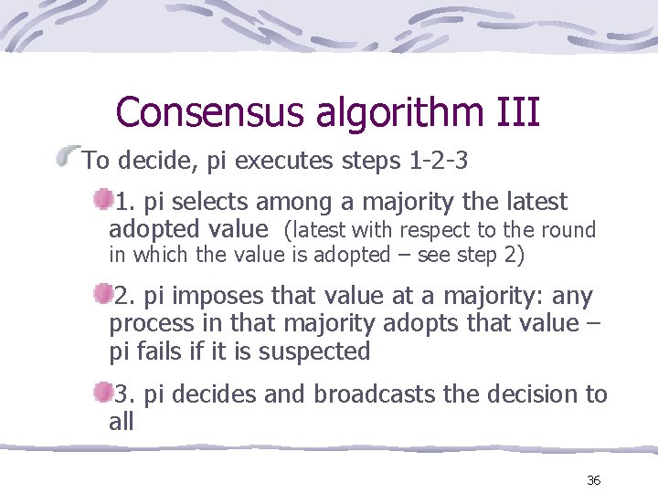 Consensus algorithm III To decide, pi executes steps 1 -2 -3 1. pi selects