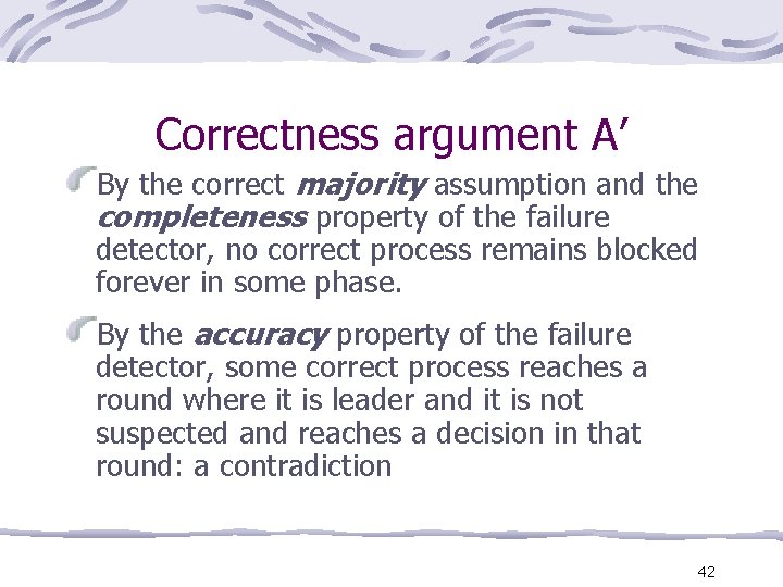 Correctness argument A’ By the correct majority assumption and the completeness property of the