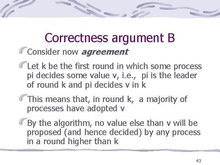 Correctness argument B Consider now agreement Let k be the first round in which