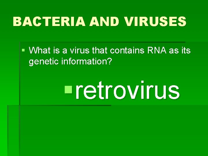 BACTERIA AND VIRUSES § What is a virus that contains RNA as its genetic