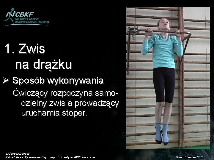 1. Zwis na drążku Ø Sposób wykonywania Ćwiczący rozpoczyna samodzielny zwis a prowadzący uruchamia