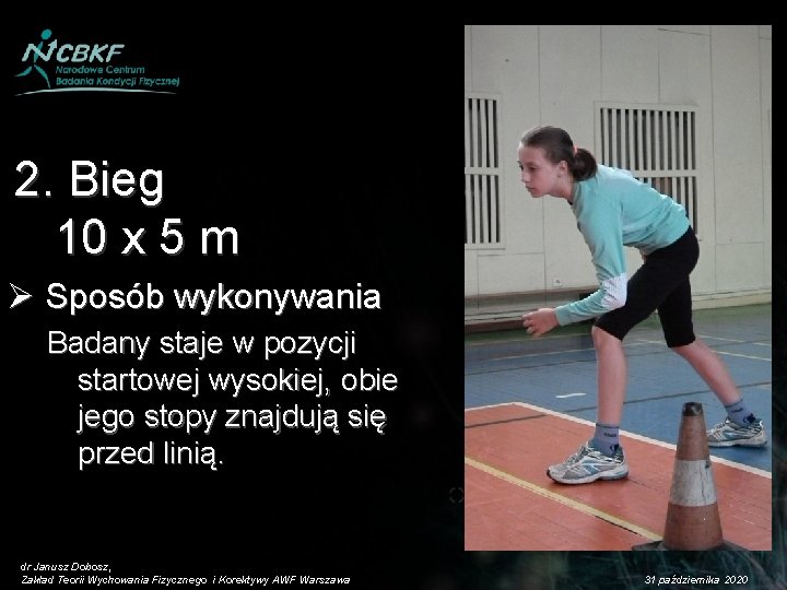 2. Bieg 10 x 5 m Ø Sposób wykonywania Badany staje w pozycji startowej