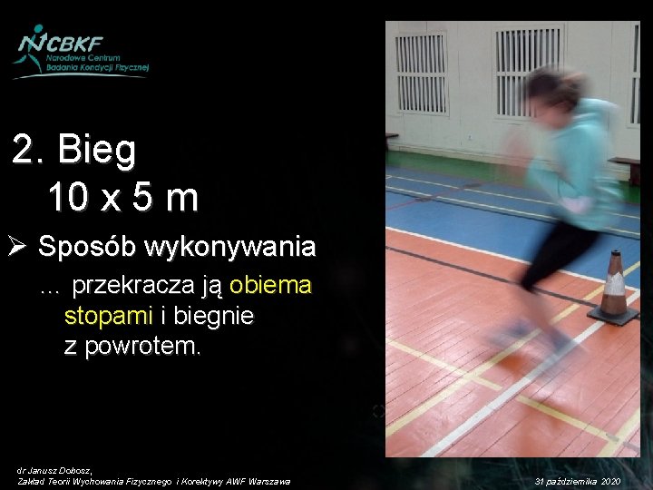 2. Bieg 10 x 5 m Ø Sposób wykonywania … przekracza ją obiema stopami