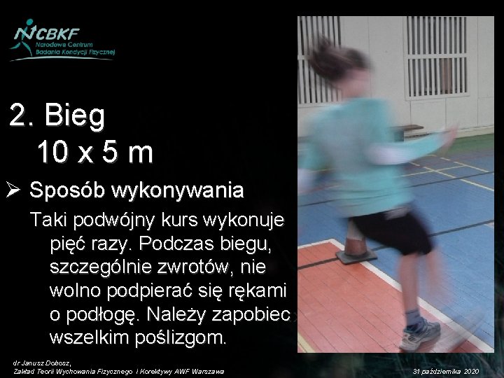 2. Bieg 10 x 5 m Ø Sposób wykonywania Taki podwójny kurs wykonuje pięć