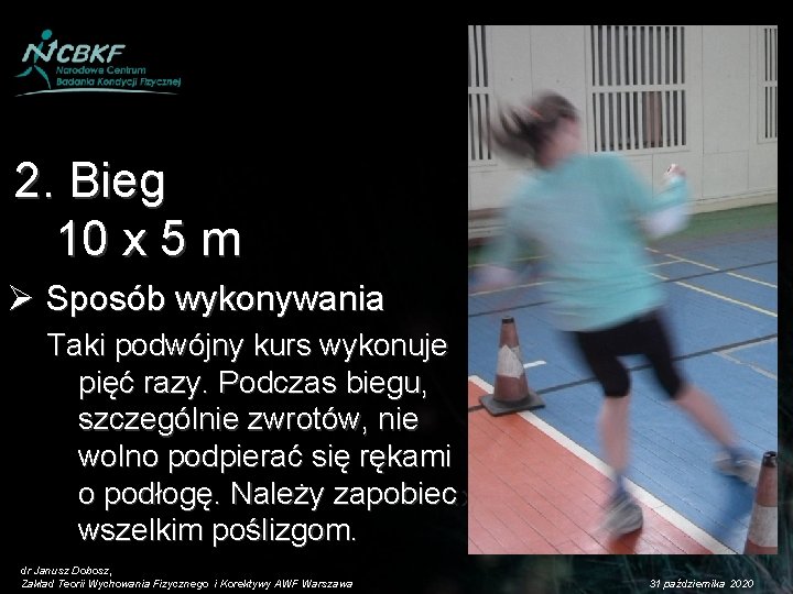 2. Bieg 10 x 5 m Ø Sposób wykonywania Taki podwójny kurs wykonuje pięć