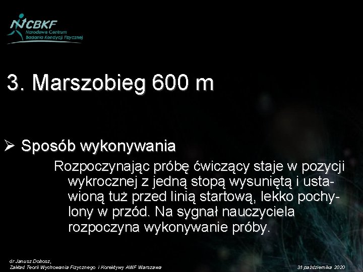 3. Marszobieg 600 m Ø Sposób wykonywania Rozpoczynając próbę ćwiczący staje w pozycji wykrocznej