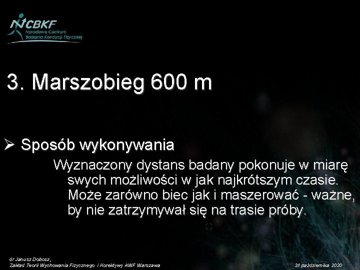 3. Marszobieg 600 m Ø Sposób wykonywania Wyznaczony dystans badany pokonuje w miarę swych