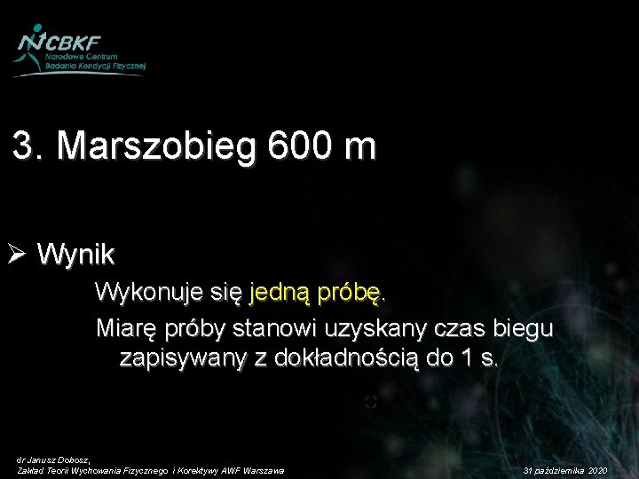 3. Marszobieg 600 m Ø Wynik Wykonuje się jedną próbę. Miarę próby stanowi uzyskany