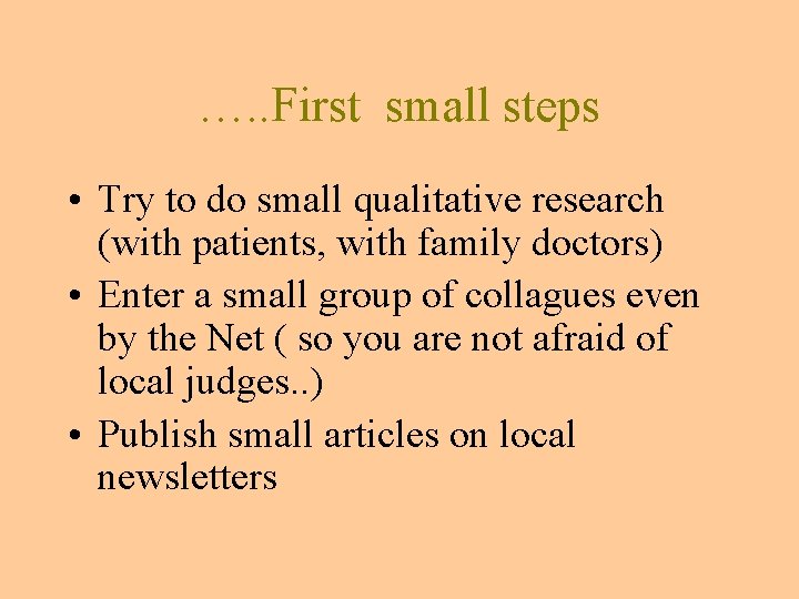 …. . First small steps • Try to do small qualitative research (with patients, …. . First small steps • Try to do small qualitative research (with patients,