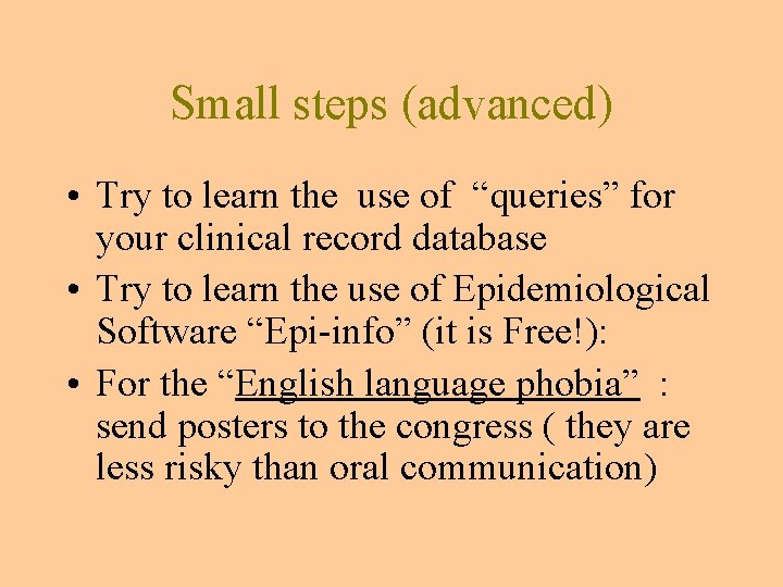 Small steps (advanced) • Try to learn the use of “queries” for your clinical Small steps (advanced) • Try to learn the use of “queries” for your clinical