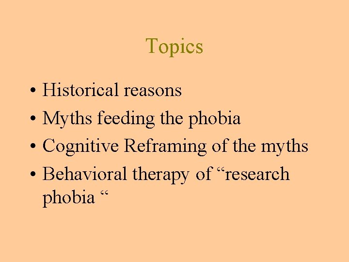 Topics • • Historical reasons Myths feeding the phobia Cognitive Reframing of the myths Topics • • Historical reasons Myths feeding the phobia Cognitive Reframing of the myths