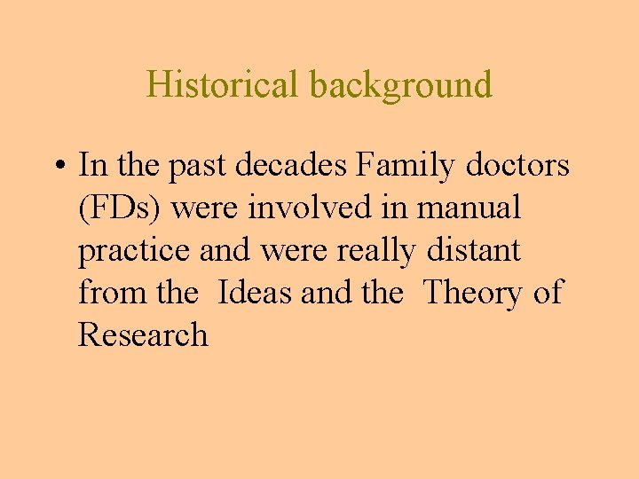 Historical background • In the past decades Family doctors (FDs) were involved in manual Historical background • In the past decades Family doctors (FDs) were involved in manual