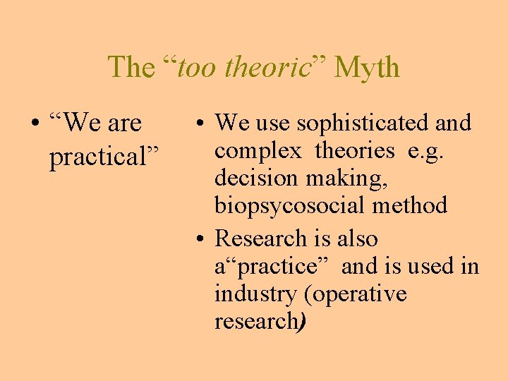 The “too theoric” Myth • “We are practical” • We use sophisticated and complex The “too theoric” Myth • “We are practical” • We use sophisticated and complex