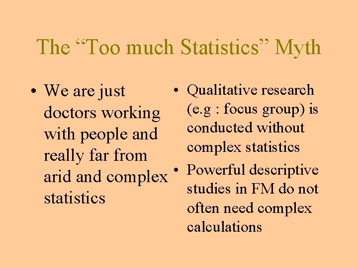 The “Too much Statistics” Myth • Qualitative research • We are just doctors working The “Too much Statistics” Myth • Qualitative research • We are just doctors working