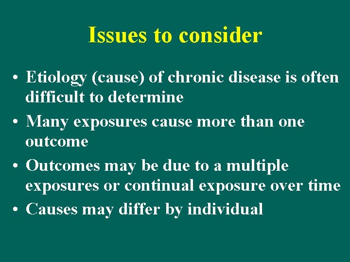 Issues to consider • Etiology (cause) of chronic disease is often difficult to determine