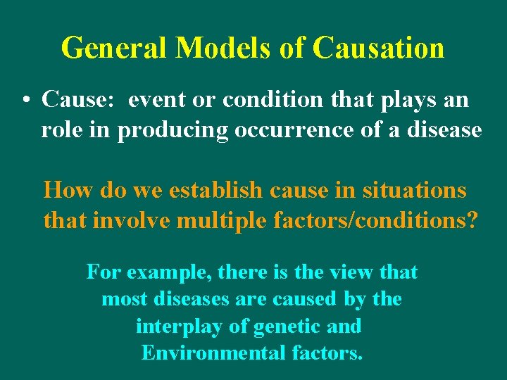 General Models of Causation • Cause: event or condition that plays an role in