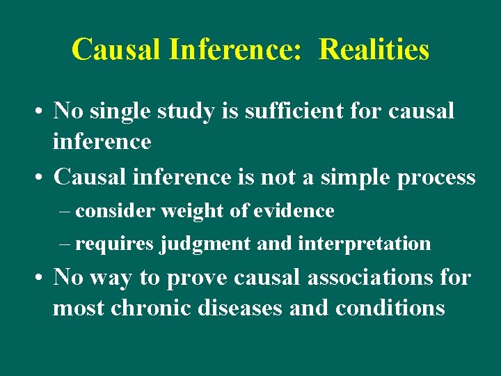 Causal Inference: Realities • No single study is sufficient for causal inference • Causal