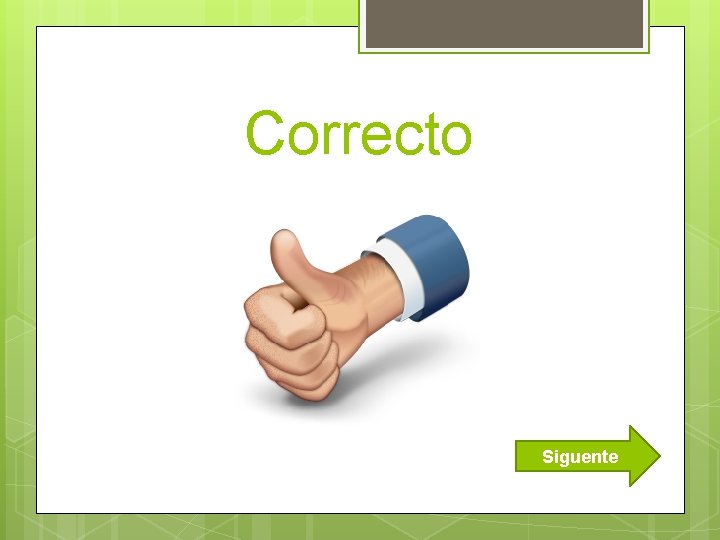 Correcto Siguente 