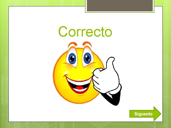 Correcto Siguente 