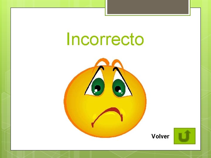 Incorrecto Volver 