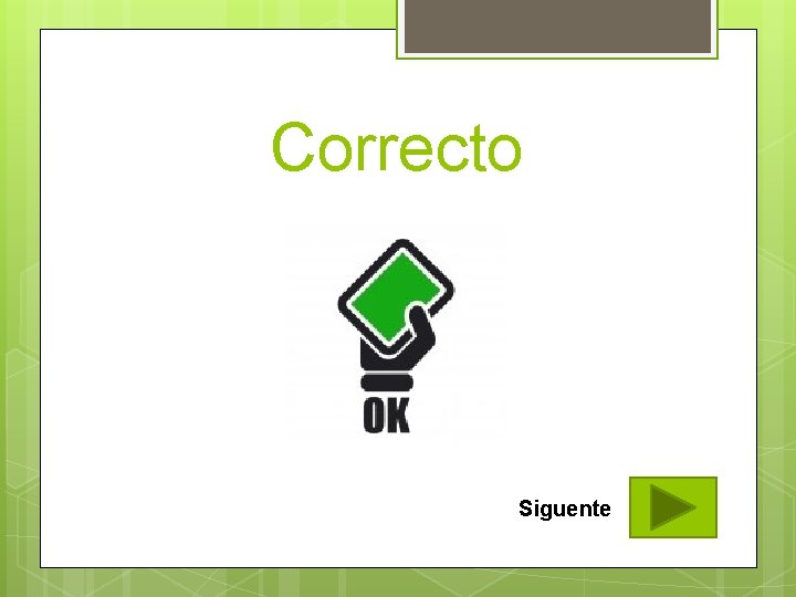Correcto Siguente 