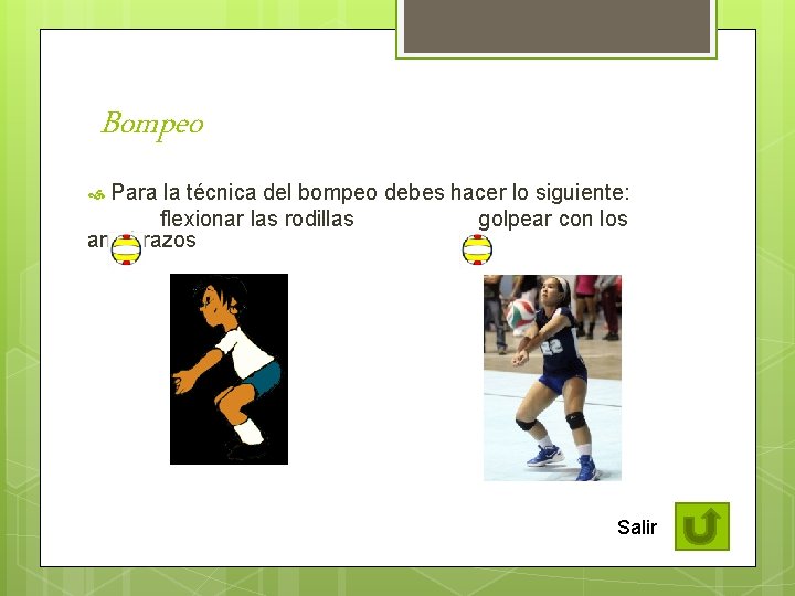 Bompeo Para la técnica del bompeo debes hacer lo siguiente: flexionar las rodillas golpear