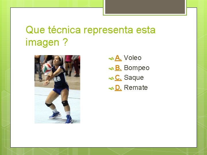 Que técnica representa esta imagen ? A. Voleo B. Bompeo C. Saque D. Remate