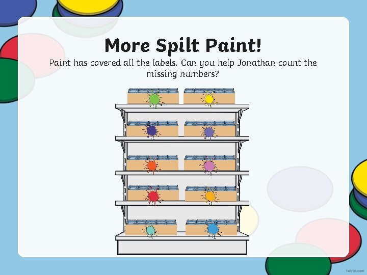 More Spilt Paint! Paint has covered all the labels. Can you help Jonathan count More Spilt Paint! Paint has covered all the labels. Can you help Jonathan count
