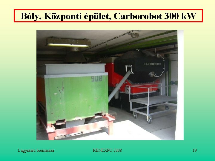 Bóly, Központi épület, Carborobot 300 k. W Lágyszárú biomassza RENEXPO 2008 19 