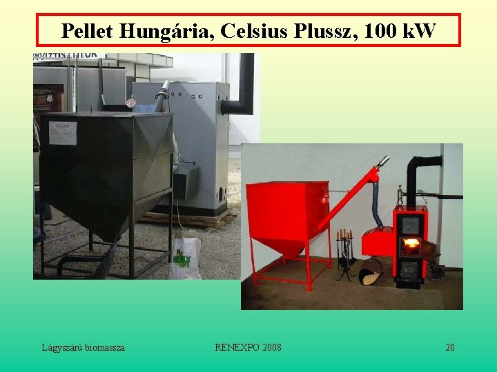 Pellet Hungária, Celsius Plussz, 100 k. W Lágyszárú biomassza RENEXPO 2008 20 