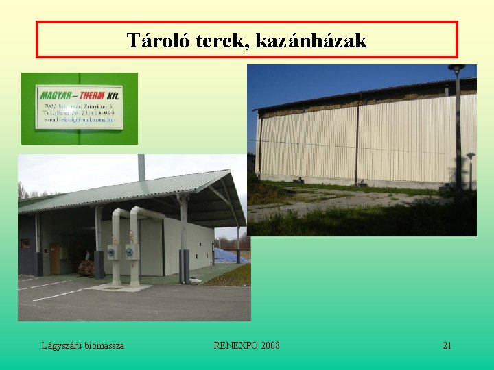 Tároló terek, kazánházak Lágyszárú biomassza RENEXPO 2008 21 