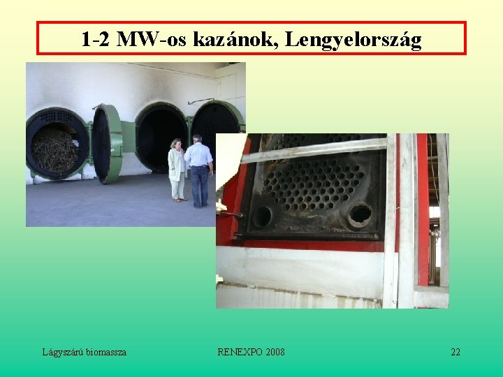 1 -2 MW-os kazánok, Lengyelország Lágyszárú biomassza RENEXPO 2008 22 