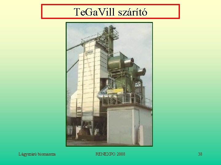 Te. Ga. Vill szárító Lágyszárú biomassza RENEXPO 2008 38 