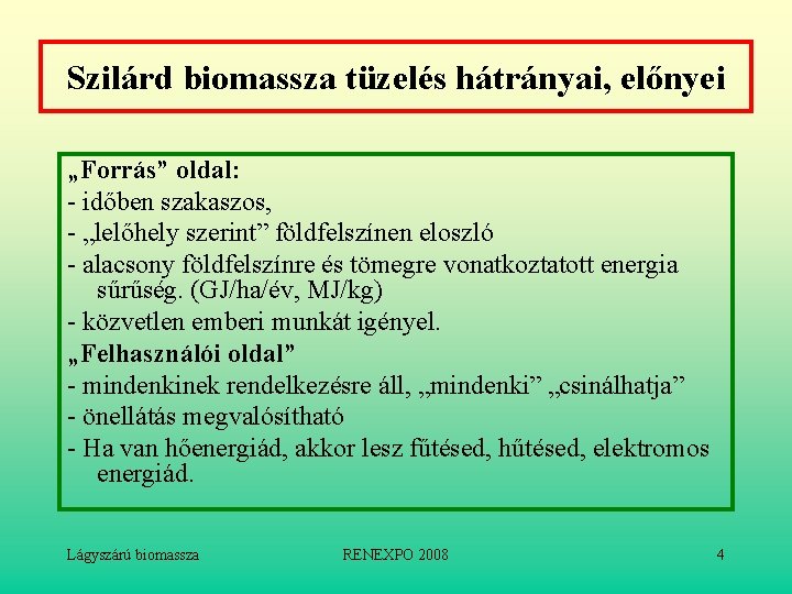 Szilárd biomassza tüzelés hátrányai, előnyei „Forrás” oldal: - időben szakaszos, - „lelőhely szerint” földfelszínen